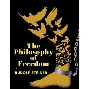 The Philosophy of Freedom -- Rudolf Steiner